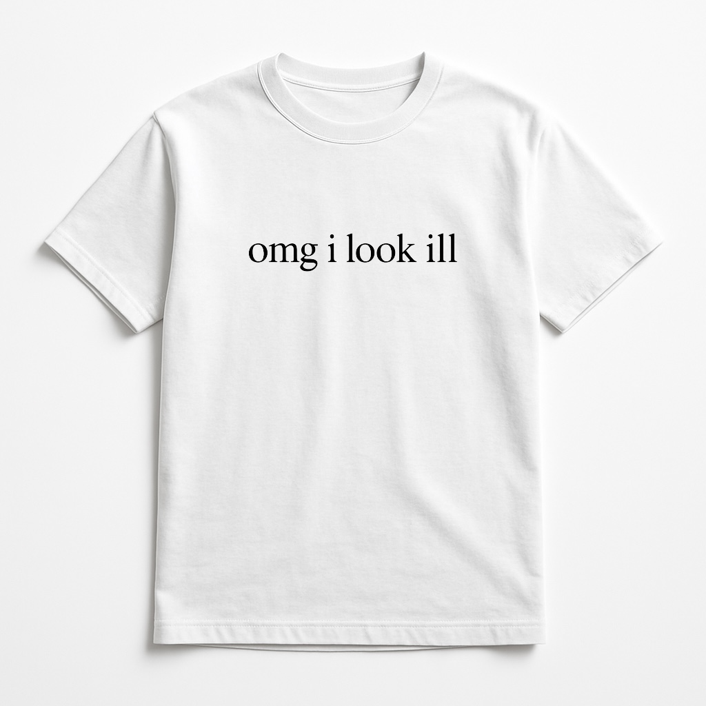 "omg i look ill" Short Sleeve T-Shirt